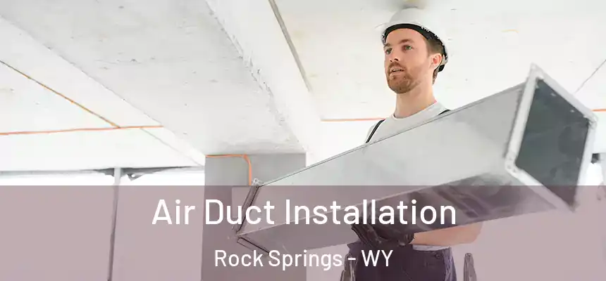  Air Duct Installation Rock Springs - WY