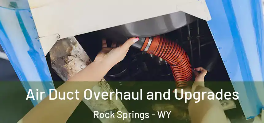 Air Duct Overhaul and Upgrades Rock Springs - WY