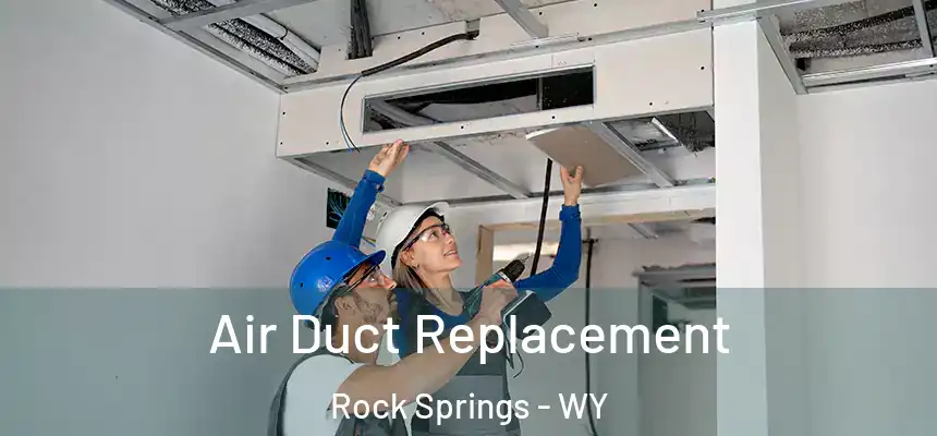 Air Duct Replacement Rock Springs - WY