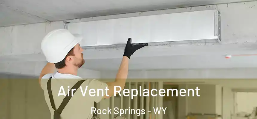 Air Vent Replacement Rock Springs - WY