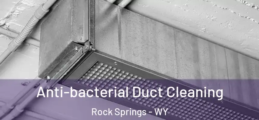  Anti-bacterial Duct Cleaning Rock Springs - WY