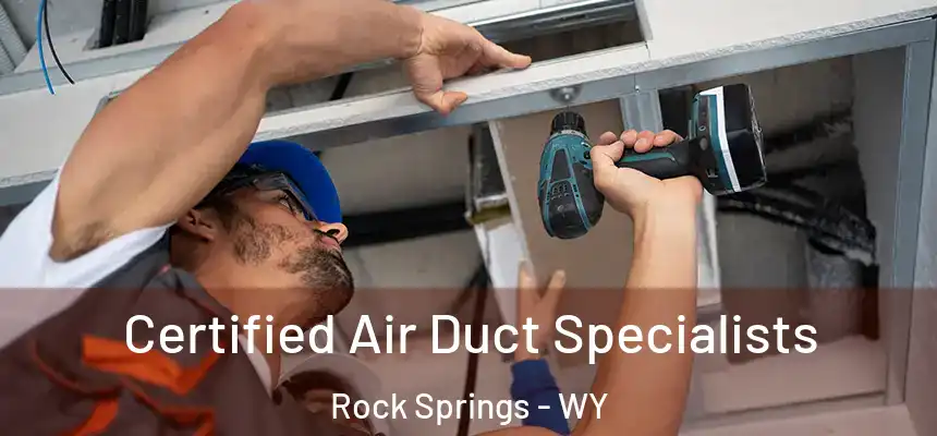 Certified Air Duct Specialists Rock Springs - WY