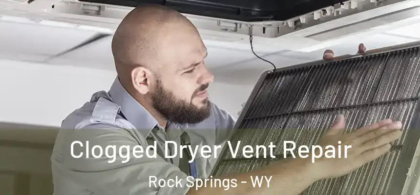  Clogged Dryer Vent Repair Rock Springs - WY