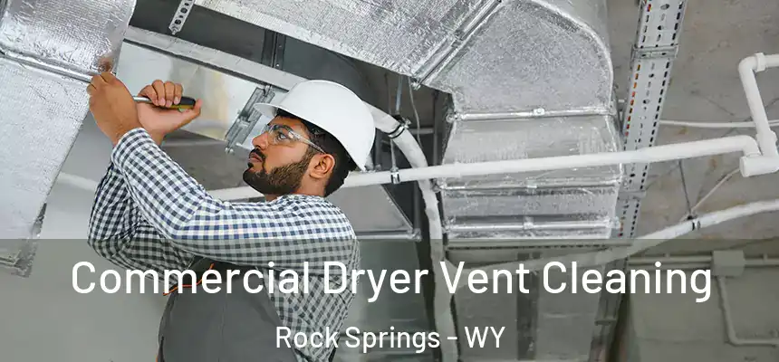 Commercial Dryer Vent Cleaning Rock Springs - WY