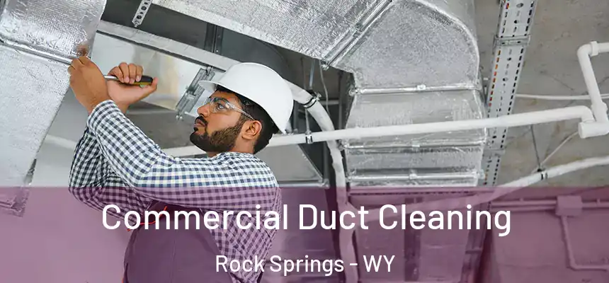 Commercial Duct Cleaning Rock Springs - WY