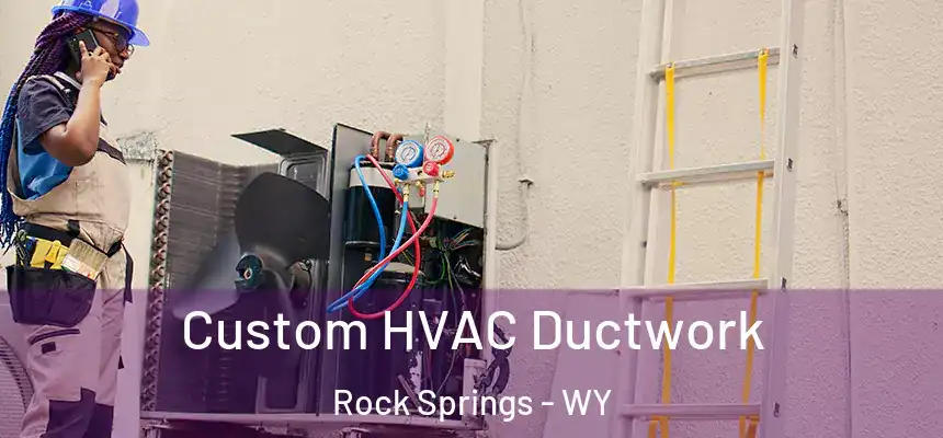Custom HVAC Ductwork Rock Springs - WY
