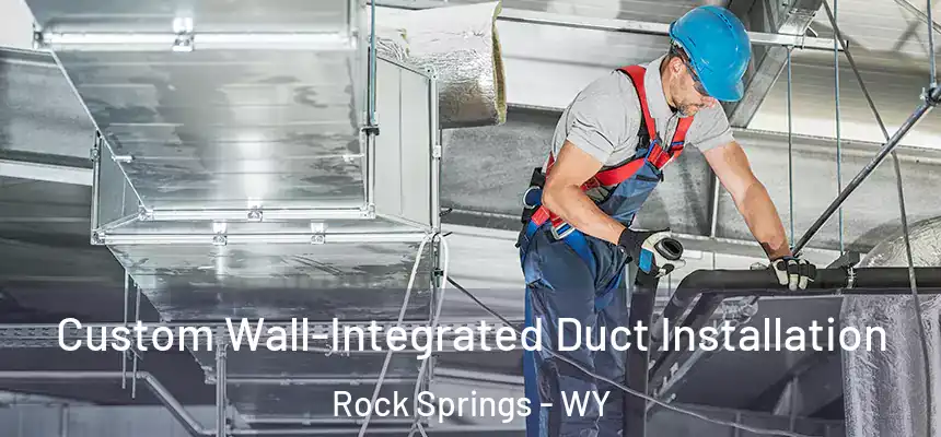 Custom Wall-Integrated Duct Installation Rock Springs - WY