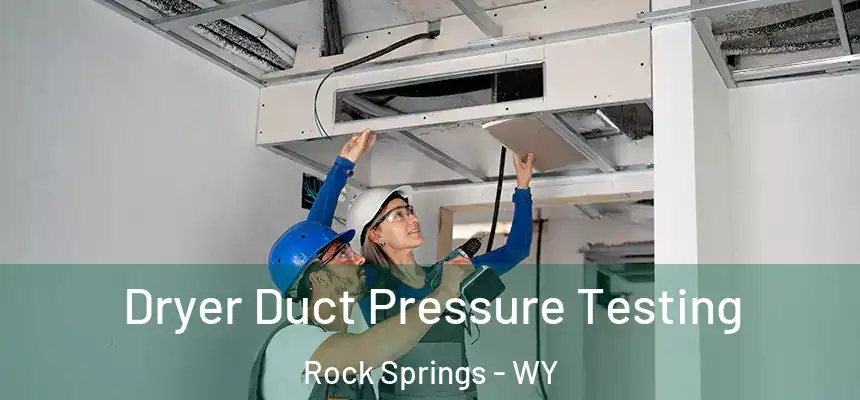 Dryer Duct Pressure Testing Rock Springs - WY