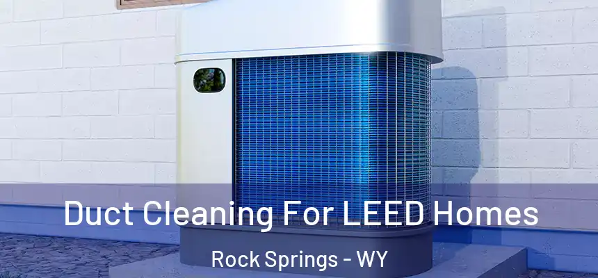  Duct Cleaning For LEED Homes Rock Springs - WY