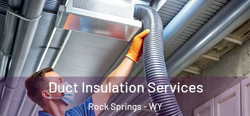 Duct Insulation Services Rock Springs - WY