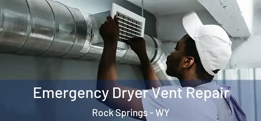 Emergency Dryer Vent Repair Rock Springs - WY