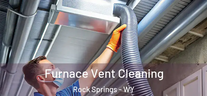 Furnace Vent Cleaning Rock Springs - WY