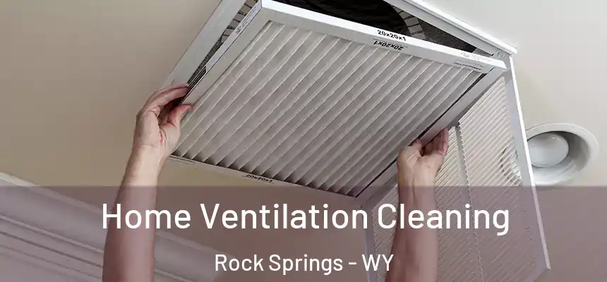  Home Ventilation Cleaning Rock Springs - WY