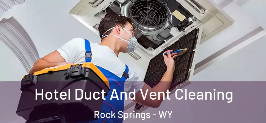 Hotel Duct And Vent Cleaning Rock Springs - WY