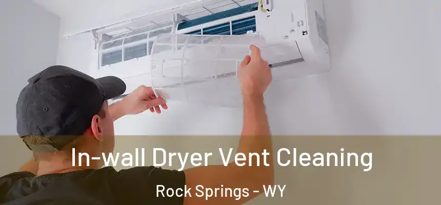 In-wall Dryer Vent Cleaning Rock Springs - WY
