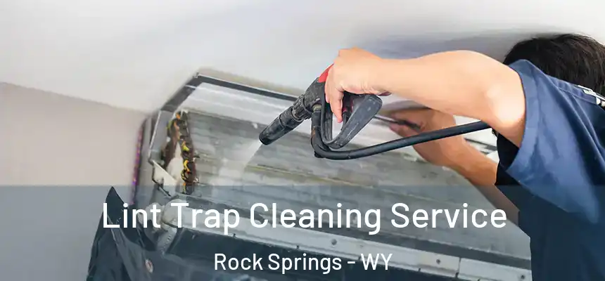 Lint Trap Cleaning Service Rock Springs - WY