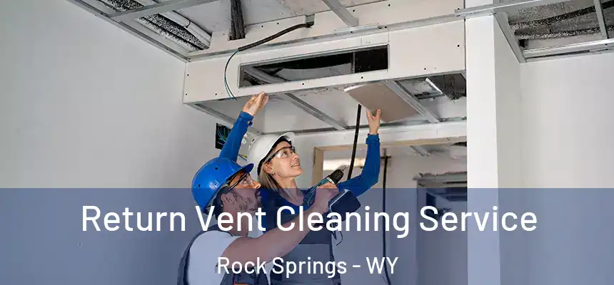 Return Vent Cleaning Service Rock Springs - WY