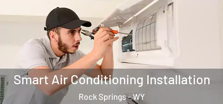 Smart Air Conditioning Installation Rock Springs - WY