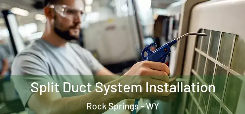 Split Duct System Installation Rock Springs - WY