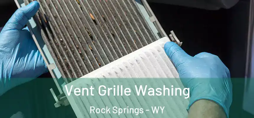 Vent Grille Washing Rock Springs - WY