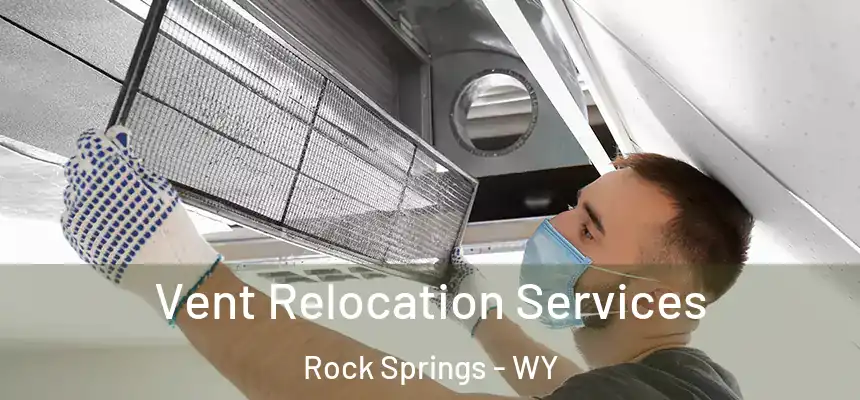 Vent Relocation Services Rock Springs - WY