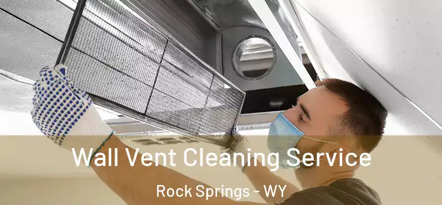 Wall Vent Cleaning Service Rock Springs - WY